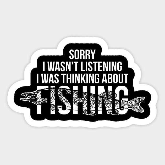 Sorry I wasn't listening I was thinking about fishing silly t-shirt Sticker by RedYolk